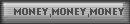 MONEY,MONEY,MONEY